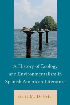 A History of Ecology and Environmentalism in Spanish American Literature - Devries, Scott M.