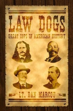 Law Dogs: Great Cops in American History - Marcou, Dan