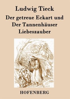 Der getreue Eckart und Der Tannenhäuser / Liebeszauber - Tieck, Ludwig