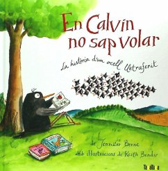 En Calvin no sap volar : La història d'un ocell lletraferit - Berne, Jennifer; Rimbau, Roser