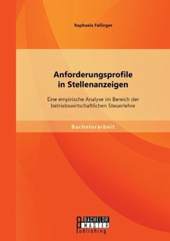 Anforderungsprofile in Stellenanzeigen: Eine empirische Analyse im Bereich der betriebswirtschaftlichen Steuerlehre - Fellinger, Raphaela