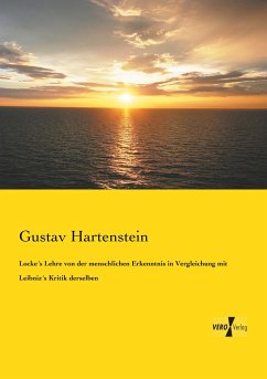 Locke´s Lehre von der menschlichen Erkenntnis in Vergleichung mit Leibniz´s Kritik derselben - Hartenstein, Gustav