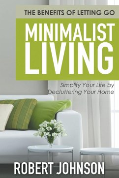 Minimalist Living Simplify Your Life by Decluttering Your Home - Johnson, Robert