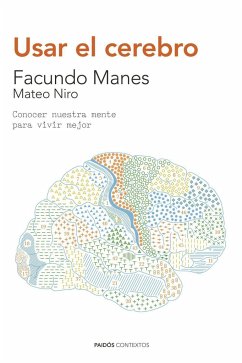 Usar el cerebro : conocer nuestra mente para vivir mejor - Manes, Facundo Francisco; Niro, Mateo