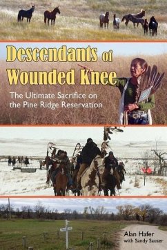 Descendants of Wounded Knee: The Ultimate Sacrifice on the Pine Ridge Reservation - Hafer, Alan; Sauser, Sandy