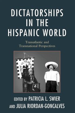 Dictatorships in the Hispanic World - Swier, Patricia; Riordan-Goncalves, Julia