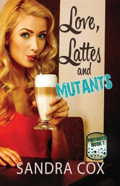 Love, Lattes and Mutants - Cox, Sandra