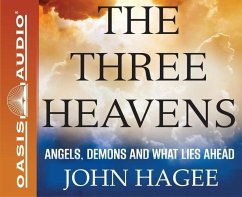 The Three Heavens: Angels, Demons and What Lies Ahead - Hagee, John