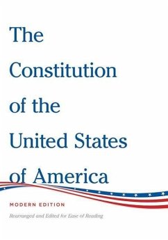 The Constitution of the United States of America Modern Edition: Rearranged and Edited for Ease of Reading - Bain, Henry