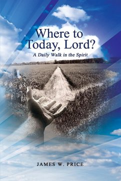 Where to Today, Lord? A Daily Walk in the Spirit - Price, James W.