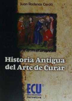 Historia antigua del arte de curar - Ródenas Cerdá, Juan
