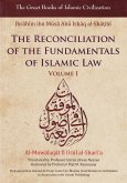 The Reconciliation of the Fundamentals of Islamic Law: Al-Muwafaqat Fi Usul Al-Shari'a, Volume I: