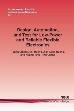 Design, Automation, and Test for Low-Power and Reliable Flexible Electronics - Huang, Tsung-Ching (Jim); Huang, Jiun-Lang; Cheng, Kwang-Ting (Tim)