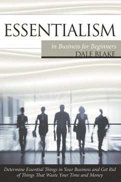 Essentialism in Business For Beginners - Blake, Dale