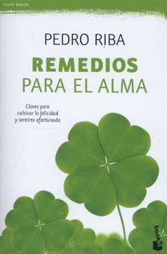 Remedios para el alma : claves para cultivar la felicidad y sentirte afortunado - Riba Rueda, Pedro