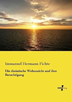 Die theistische Weltansicht und ihre Berechtigung - Fichte, Immanuel Hermann