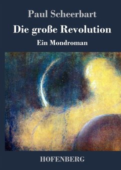 Die große Revolution: Ein Mondroman Paul Scheerbart Author