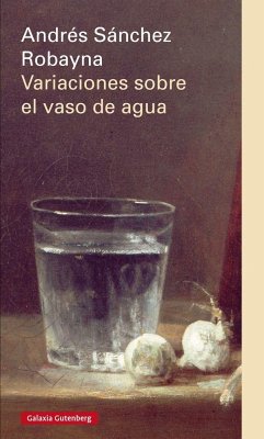 Variaciones sobre el vaso de agua - Sánchez Robayna, Andrés