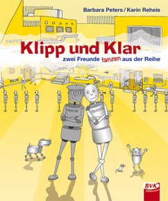 Klipp und Klar - zwei Freunde tanzen aus der Reihe - Peters, Barbara