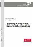 Zur Umstellung von chargenweise betriebenen Mehrproduktanlagen auf kontinuierliche Kampagnenfertigung (Band 17)