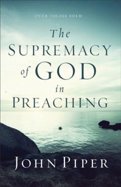 Supremacy of God in Preaching (eBook, ePUB) - Piper, John