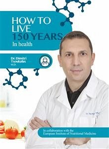 How to Live 150 Years in health (eBook, ePUB) - Dimitris Tsoukalas, Dr.