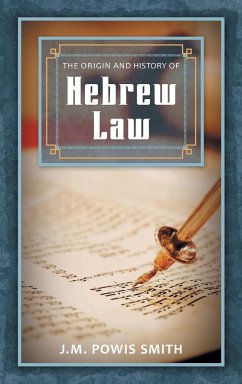 The Origin and History of Hebrew Law - Smith, J. M. Powis