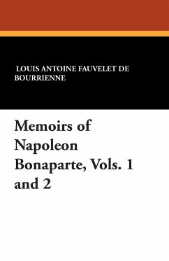 Memoirs of Napoleon Bonaparte, Vols. 1 and 2 - De Bourrienne, Louis Antoine Fauvelet