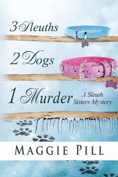 3 Sleuths, 2 Dogs, 1 Murder - Pill, Maggie