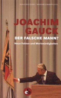 Joachim Gauck. Der falsche Mann? - Blessing, Klaus; Manteuffel, Manfred