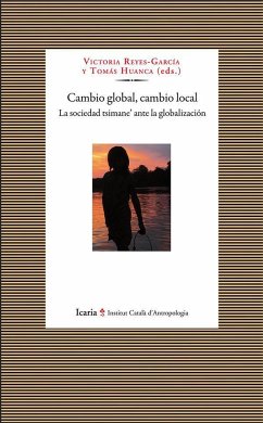 Cambio global, cambio local : la sociedad 'tsumane' ante la globalización - Reyes-García, Victoria; Huanca, Tomás
