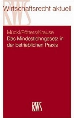 Das Mindestlohngesetz in der betrieblichen Praxis - Mückl, Patrick; Pötters, Stephan; Krause, Daniel