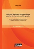 Christliche Alltagswelt im Spannungsfeld zwischen Konfrontation und Kooperation: Grenzen und Möglichkeiten christlicher Lebensführung im DDR-Regime