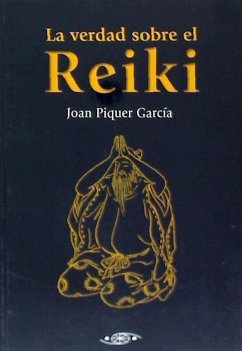La verdad sobre el Reiki - Piquer García, Joan