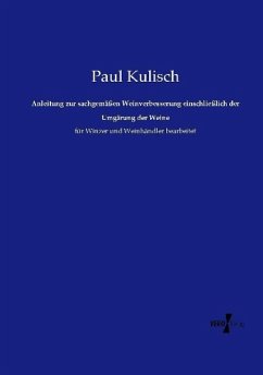 Anleitung zur sachgemäßen Weinverbesserung einschließlich der Umgärung der Weine - Kulisch, Paul