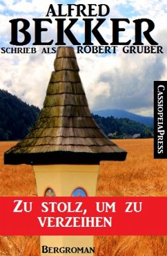 Alfred Bekker schrieb als Robert Gruber: Zu stolz, um zu verzeihen (eBook, ePUB) - Bekker, Alfred; Gruber, Robert