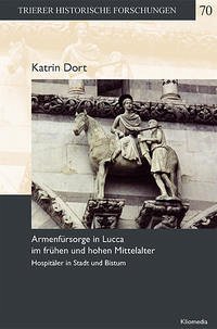 Armenfürsorge in Lucca im frühen und hohen Mittelalter - Dort, Katrin