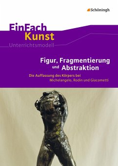 EinFach Kunst. Figur, Fragmentierung und Abstraktion - Figur, Fragmentierung und Abstraktion, m. CD-ROM