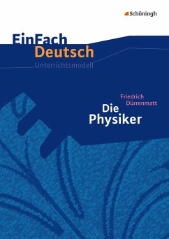Die Physiker. Einfach Deutsch Unterrichtsmodelle - Dürrenmatt, Friedrich