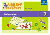 Zahlenwerkstatt - Rechentrainer 3. Bayern Zahlenwerkstatt - Rechentrainer 3. Bayern