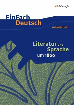Literatur und Sprache um 1800: Arbeitsheft. EinFach Deutsch - Unterrichtsmodelle und Arbeitshefte - Zurwehme, Martin