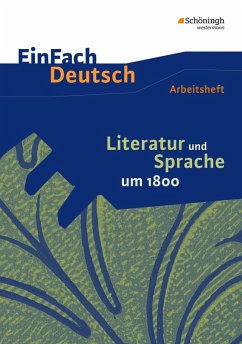 Literatur und Sprache um 1800: Arbeitsheft. EinFach Deutsch - Unterrichtsmodelle und Arbeitshefte - Zurwehme, Martin