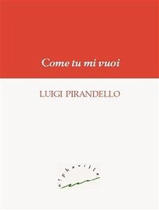 Come tu mi vuoi (eBook, ePUB) - Pirandello, Luigi