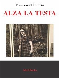 Alza la testa (eBook, ePUB) - Dimitrio, Francesca