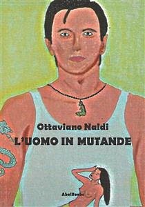 L'uomo in mutande (eBook, ePUB) - Naldi, Ottaviano