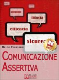 Comunicazione Assertiva. Come Esprimersi in Modo Efficace e Imparare a Dire di No con Assertività. (Ebook Italiano - Anteprima Gratis) (eBook, ePUB)