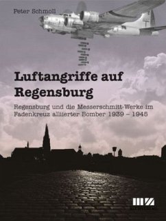 Luftangriffe auf Regensburg - Schmoll, Peter