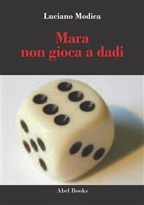 Mara non gioca a dadi (eBook, ePUB) - Modica, Luciano