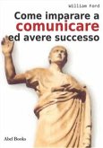 Come Imparare a comunicare e avere successo (eBook, ePUB)