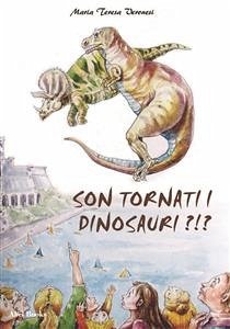 Sono tornati i dinosauri?! (eBook, ePUB) - Teresa Veronesi, Maria